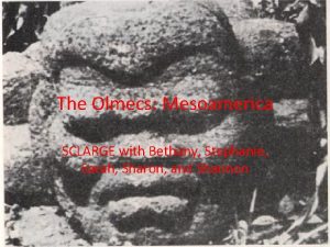 The Olmecs Mesoamerica SCLARGE with Bethany Stephanie Sarah