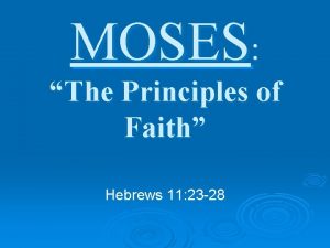 MOSES The Principles of Faith Hebrews 11 23