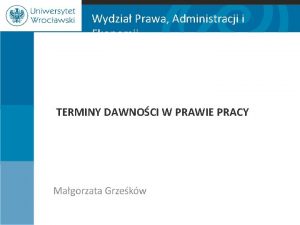 Wydzia Prawa Administracji i Ekonomii TERMINY DAWNOCI W