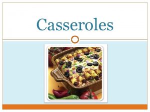 Casseroles What is a casserole A blend of