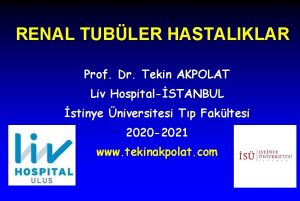 RENAL TUBLER HASTALIKLAR Prof Dr Tekin AKPOLAT Liv