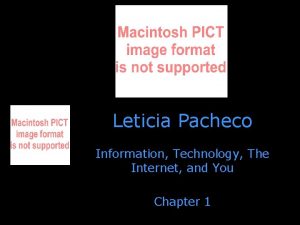 Leticia Pacheco Information Technology The Internet and You