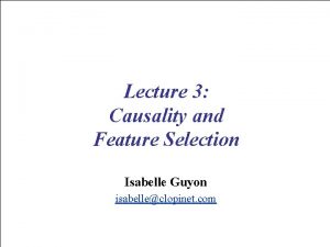 Lecture 3 Causality and Feature Selection Isabelle Guyon
