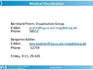 Medical Visualization Bernhard Preim Visualization Group EMail preimisg