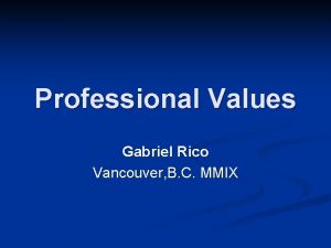 Professional Values Gabriel Rico Vancouver B C MMIX