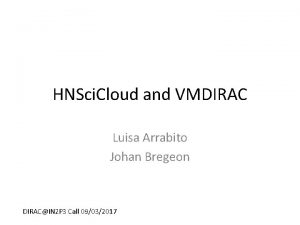 HNSci Cloud and VMDIRAC Luisa Arrabito Johan Bregeon