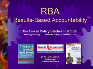 RBA TM ResultsBased Accountability The Fiscal Policy Studies