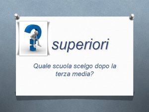 superiori Quale scuola scelgo dopo la terza media