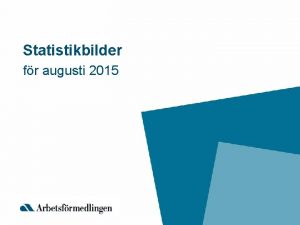 Statistikbilder fr augusti 2015 Inskrivna arbetslsa i augusti