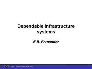 Dependable infrastructure systems E B Fernandez Secure Systems