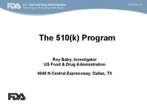 The 510k Program Roy Baby Investigator US Food