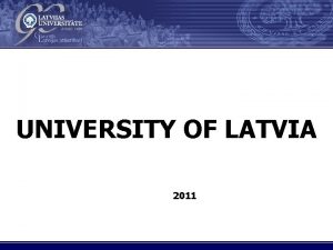 Virsraksts UNIVERSITY OF LATVIA 2011 STUDIES IN LATVIA