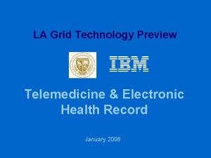 LA Grid Technology Preview Telemedicine Electronic Health Record