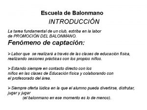 Escuela de Balonmano INTRODUCCIN La tarea fundamental de