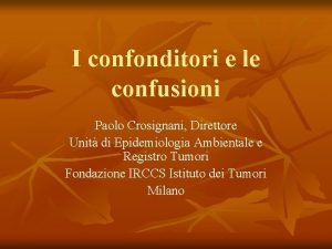 I confonditori e le confusioni Paolo Crosignani Direttore