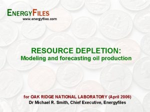 ENERGYFILES www energyfiles com RESOURCE DEPLETION Modeling and