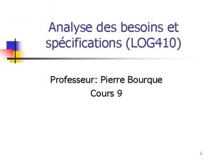 Analyse des besoins et spcifications LOG 410 Professeur