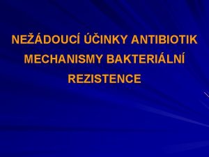 NEDOUC INKY ANTIBIOTIK MECHANISMY BAKTERILN REZISTENCE Bakteriln infekce