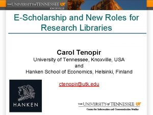 EScholarship and New Roles for Research Libraries Carol