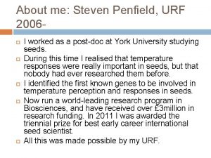 About me Steven Penfield URF 2006 I worked