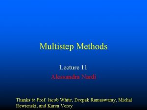 Multistep Methods Lecture 11 Alessandra Nardi Thanks to