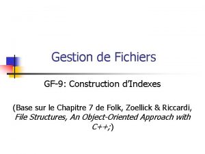 Gestion de Fichiers GF9 Construction dIndexes Base sur