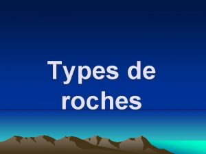 Types de roches Les trois classes de roches