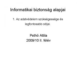 Informatikai biztonsg alapjai 1 Az adatvdelem szksgessge s