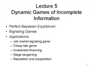 Lecture 5 Dynamic Games of Incomplete Information Perfect