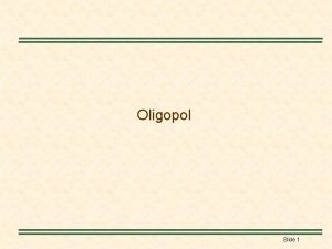 Oligopol Slide 1 Oligopol n Oligopolc piyasalarda ok