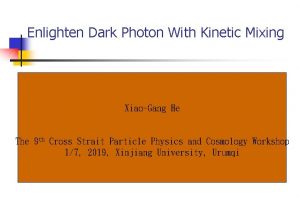 Enlighten Dark Photon With Kinetic Mixing XiaoGang He
