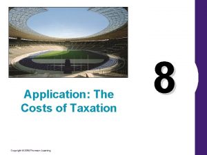 Application The Costs of Taxation Copyright 2006 Thomson