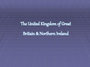 The United Kingdom of Great Britain Northern Ireland