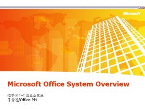 Microsoft Office System Overview Office PM Microsoft Information