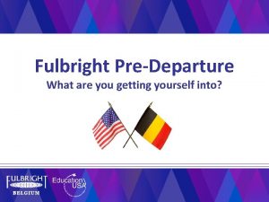 Fulbright PreDeparture What are you getting yourself into