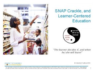 SNAP Crackle and LearnerCentered Education The learner decides
