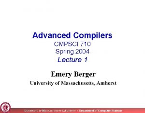 Advanced Compilers CMPSCI 710 Spring 2004 Lecture 1
