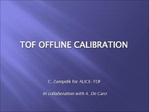 TOF OFFLINE CALIBRATION C Zampolli for ALICETOF In