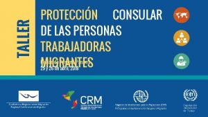 TALLER PROTECCIN CONSULAR DE LAS PERSONAS TRABAJADORAS MIGRANTES