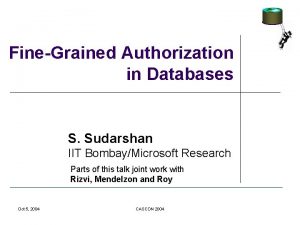 FineGrained Authorization in Databases S Sudarshan IIT BombayMicrosoft