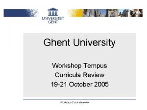 Ghent University Workshop Tempus Curricula Review 19 21