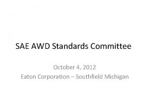 SAE AWD Standards Committee October 4 2012 Eaton