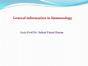General information in Immunology Assis Prof Dr Suhad