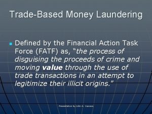 TradeBased Money Laundering n Defined by the Financial