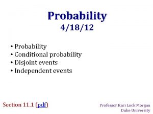 Probability 41812 Probability Conditional probability Disjoint events Independent