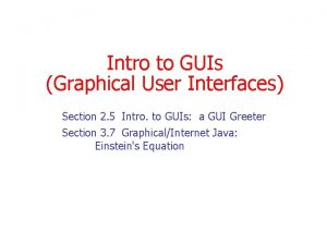 Intro to GUIs Graphical User Interfaces Section 2