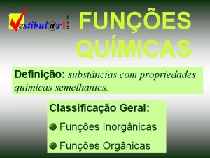 FUNES QUMICAS Definio substncias com propriedades qumicas semelhantes