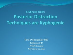 6 Minute Truth Posterior Distraction Techniques are Kyphogenic