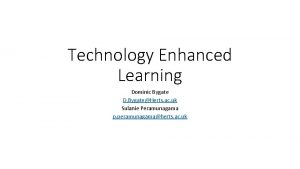 Technology Enhanced Learning Dominic Bygate D BygateHerts ac