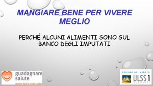 MANGIARE BENE PER VIVERE MEGLIO PERCH ALCUNI ALIMENTI